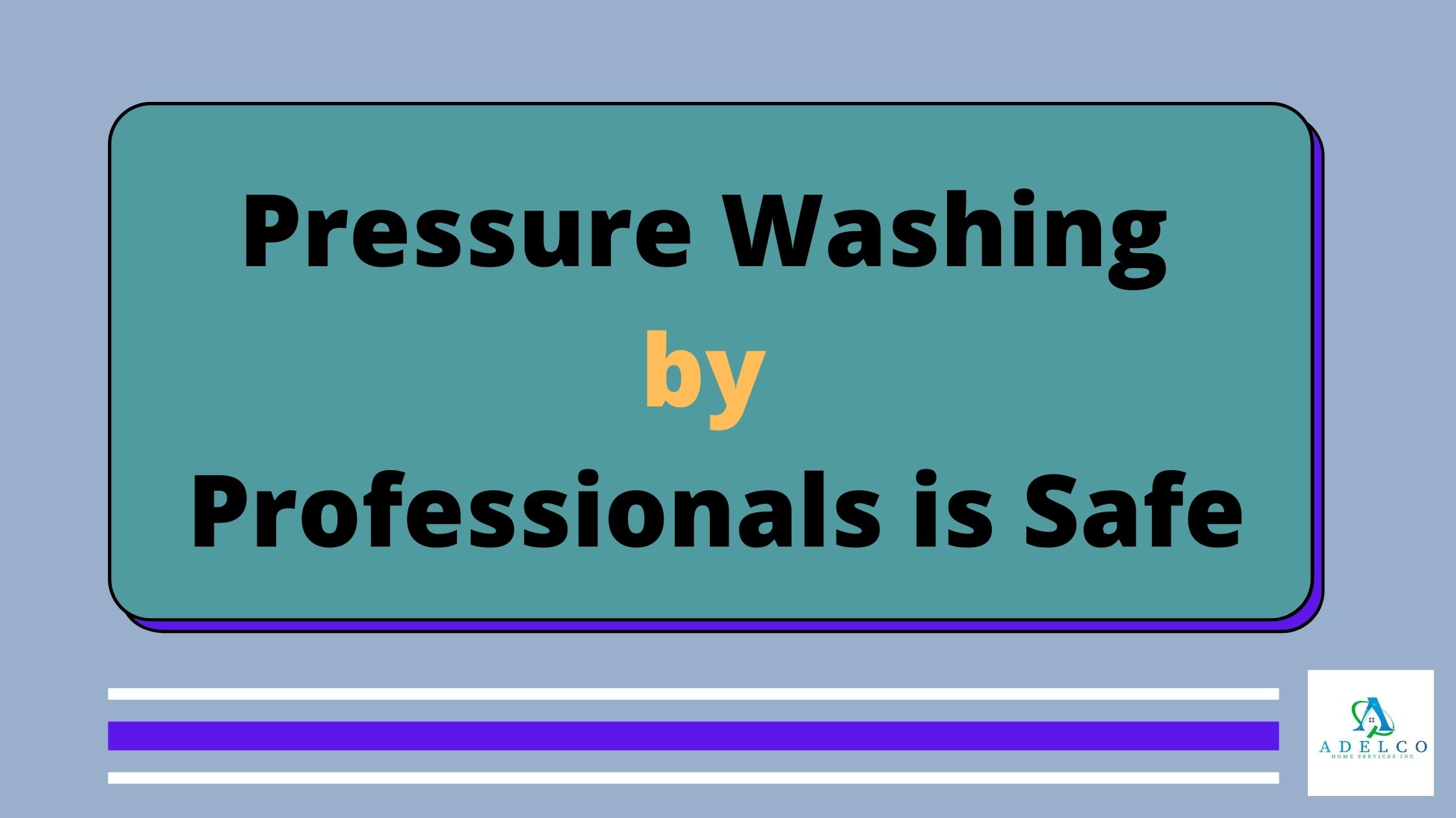 Pressure Washing by Professionals is Safe