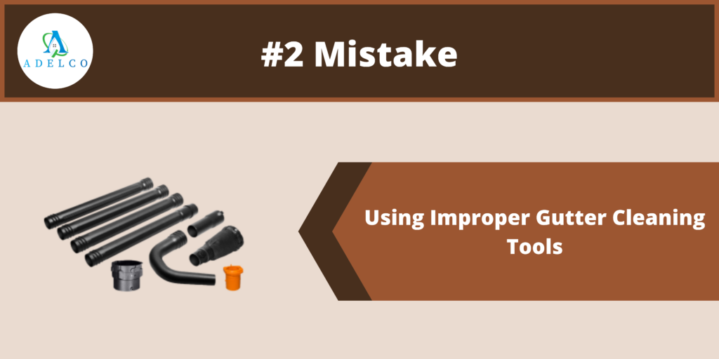 Gutter Cleaning Mistake #2: Using Improper Gutter Cleaning Tools