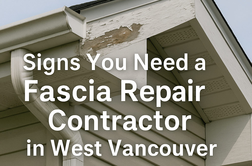 Signs You Need a Fascia Repair Contractor in West Vancouver